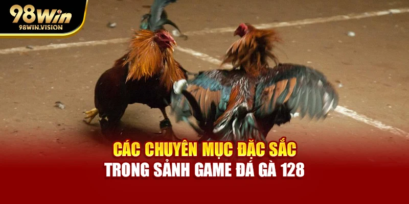 Các chuyên mục đặc sắc trong sảnh game đá gà 128