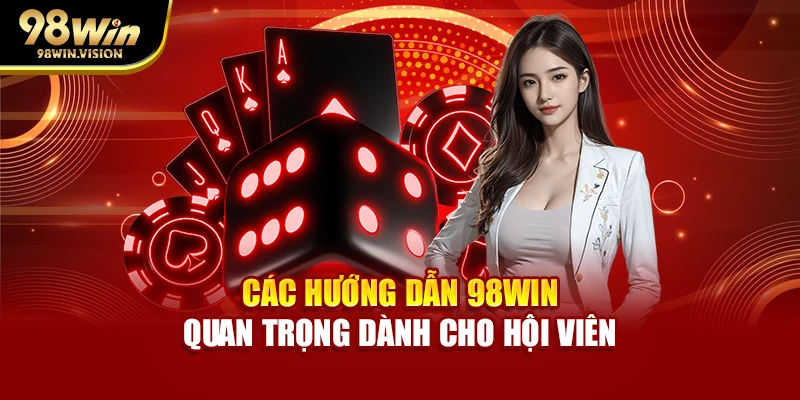 Các hướng dẫn 98WIN quan trọng dành cho hội viên