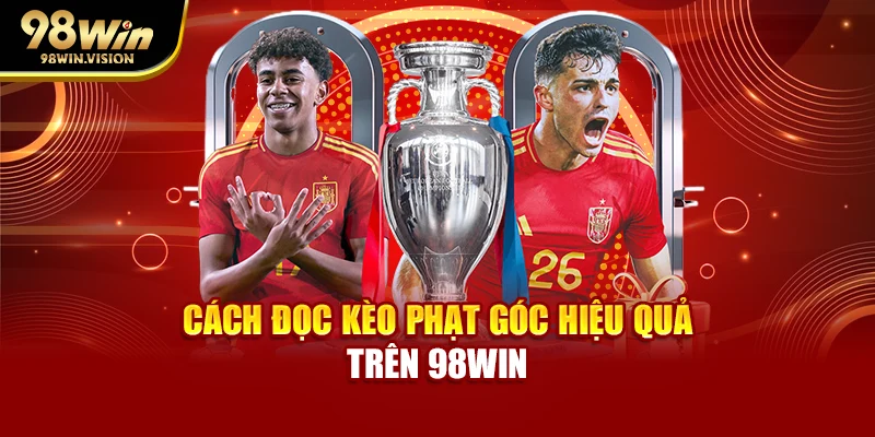 Cách đọc kèo phạt góc hiệu quả trên 98WIN