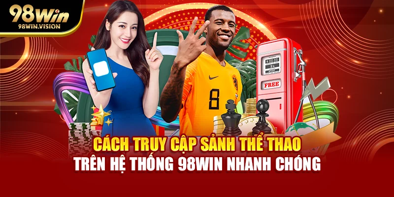 Cách truy cập sảnh thể thao trên hệ thống 98WIN nhanh chóng