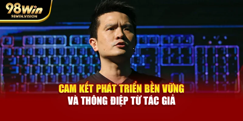 Cam kết phát triển bền vững và thông điệp từ tác giả