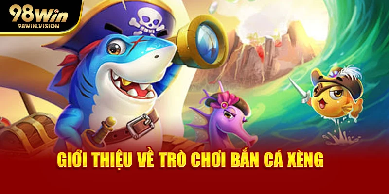 Giới thiệu về trò chơi bắn cá xèng