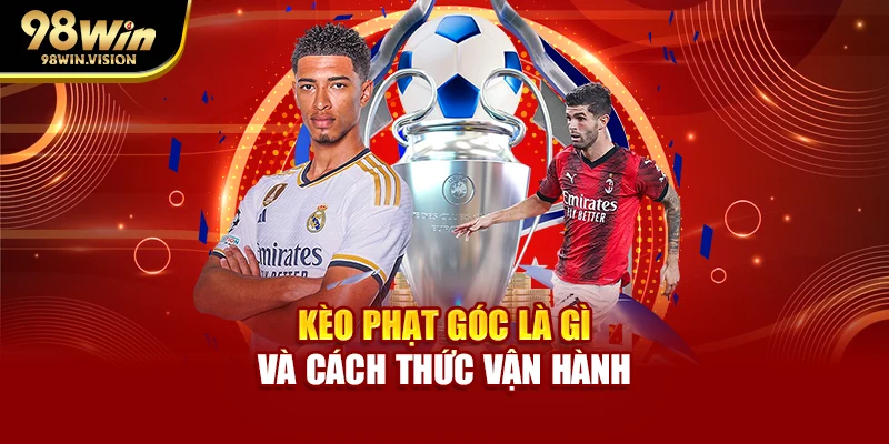 Kèo phạt góc là gì và cách thức vận hành
