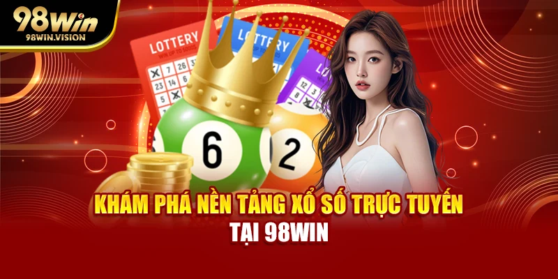 Khám phá nền tảng xổ số trực tuyến tại 98WIN
