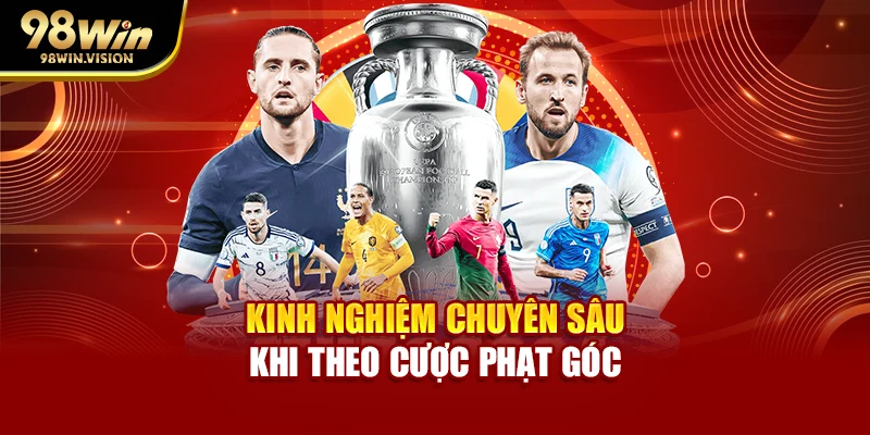 Kinh nghiệm chuyên sâu khi theo cược phạt góc