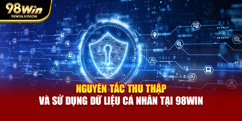 Nguyên tắc thu thập và sử dụng dữ liệu cá nhân tại 98WIN