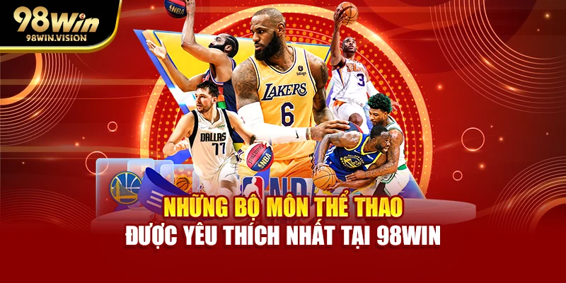 Những bộ môn thể thao được yêu thích nhất tại 98WIN