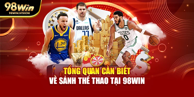 Tổng quan cần biết về sảnh thể thao tại 98WIN