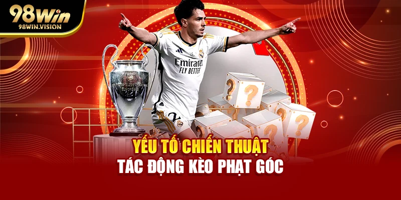 Yếu tố chiến thuật tác động kèo phạt góc