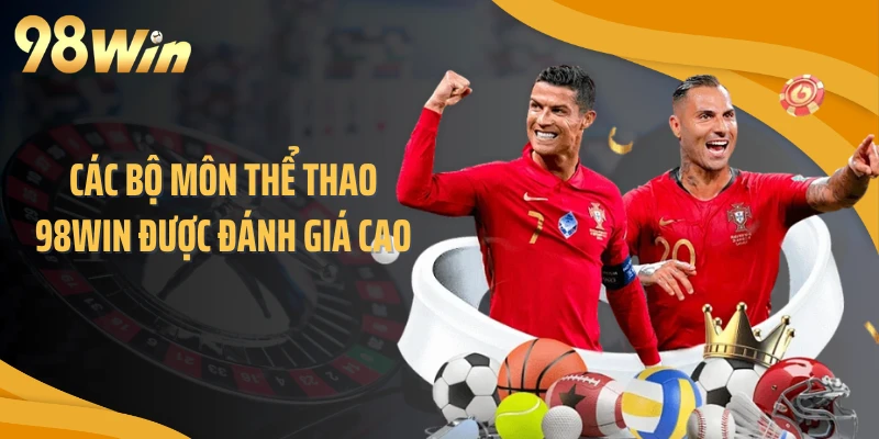 Các bộ môn thể thao 98WIN được đánh giá cao