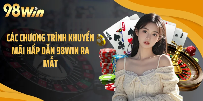 Các chương trình khuyến mãi hấp dẫn 98WIN ra mắt