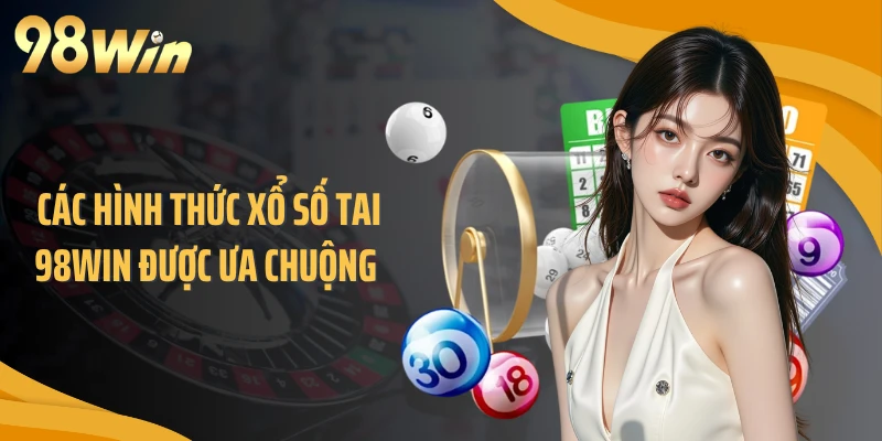 Các hình thức xổ số tain 98WIN được ưa chuộng 