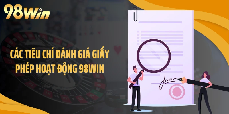 Các tiêu chí đánh giá giấy phép hoạt động 98WIN