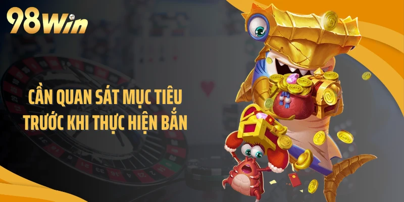 Cần quan sát mục tiêu trước khi thực hiện bắn