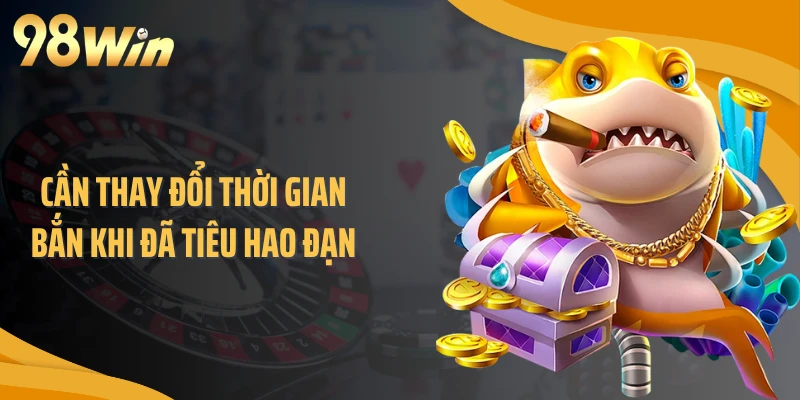 Cần thay đổi thời gian bắn khi đã tiêu hao đạn