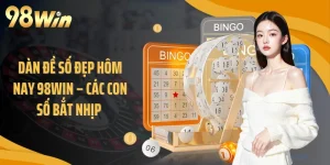 Dàn Đề Số Đẹp Hôm Nay 98WIN – Các Con Số Bắt Nhịp 
