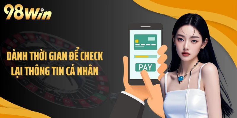 Dành thời gian để check lại thông tin cá nhân