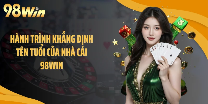 Hành trình khẳng định tên tuổi của nhà cái 98WIN