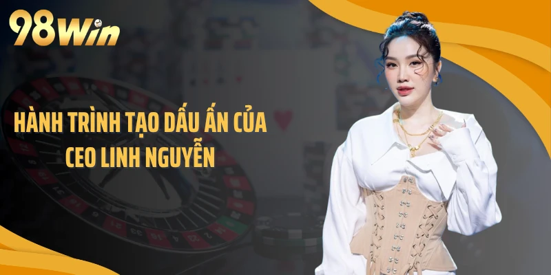 Hành trình tạo dấu ấn của CEO Linh Nguyễn