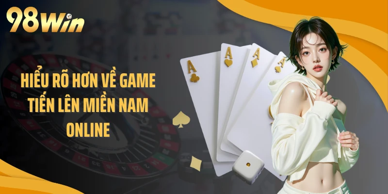 Hiểu rõ hơn về game tiến lên miền Nam online