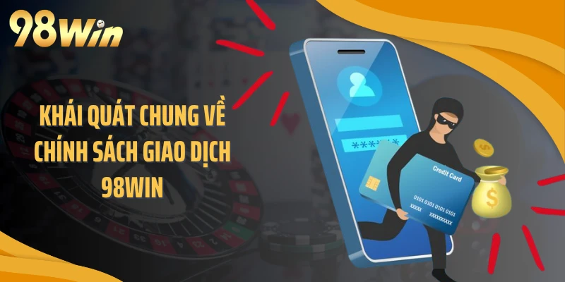 Khái quát chung về chính sách giao dịch 98WIN
