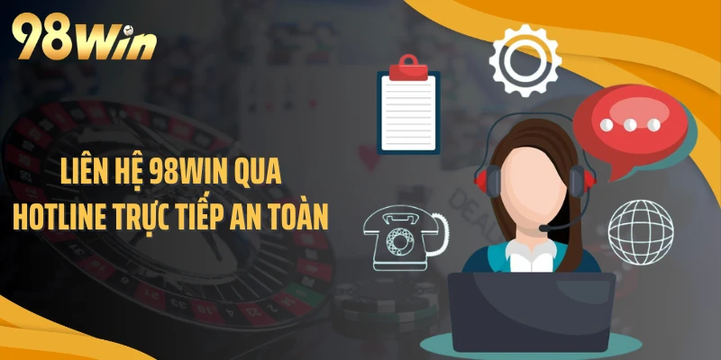 Liên hệ 98WIN qua hotline trực tiếp an toàn