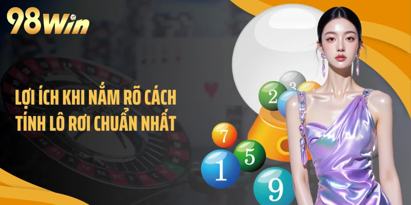 Lợi ích khi nắm rõ cách tính lô rơi chuẩn nhất