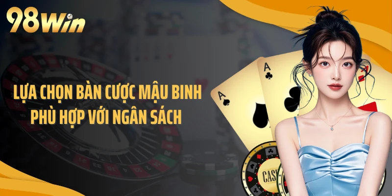 Nên lựa chọn bàn cược mậu binh phù hợp với ngân sách