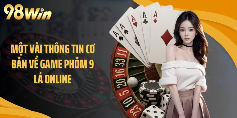 Một vài thông tin cơ bản về game phỏm 9 lá online