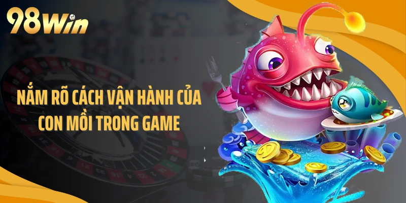 Nắm rõ cách vận hành của con mồi trong game