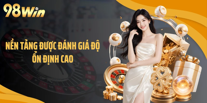 Nền tảng được đánh giá độ ổn định cao