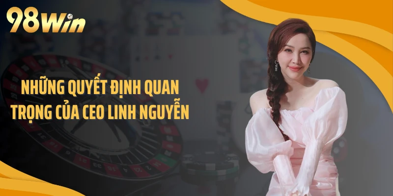 Những quyết định quan trọng của CEO Linh Nguyễn