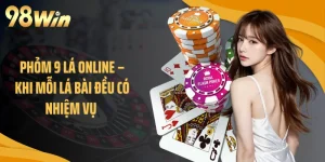 Phỏm 9 Lá Online – Khi Mỗi Lá Bài Đều Có Nhiệm Vụ 