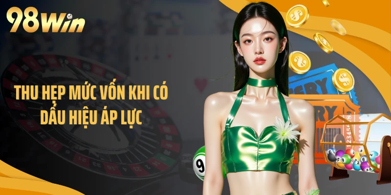 Thu hẹp mức vốn khi có dấu hiệu áp lực