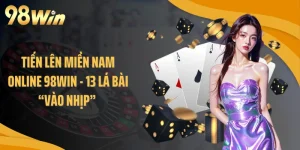 Tiến Lên Miền Nam Online 98WIN - 13 Lá Bài “Vào Nhịp” 