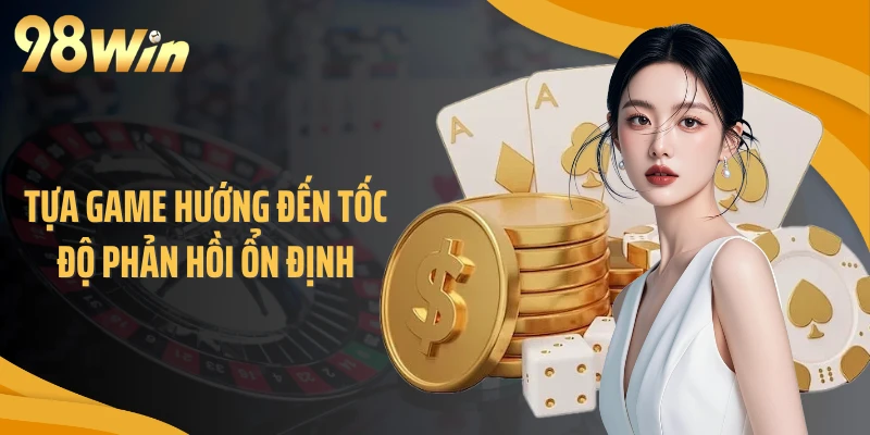 Tựa game hướng đến tốc độ phản hồi ổn định
